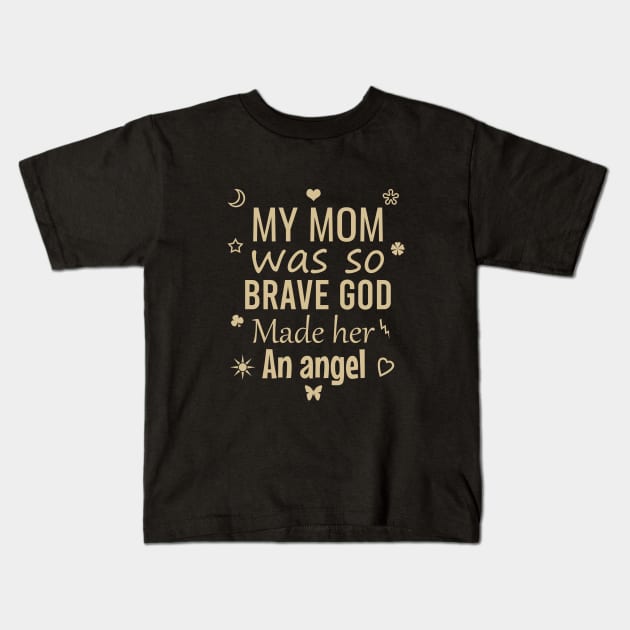 My mom was so brave god made her an angel Kids T-Shirt by cypryanus